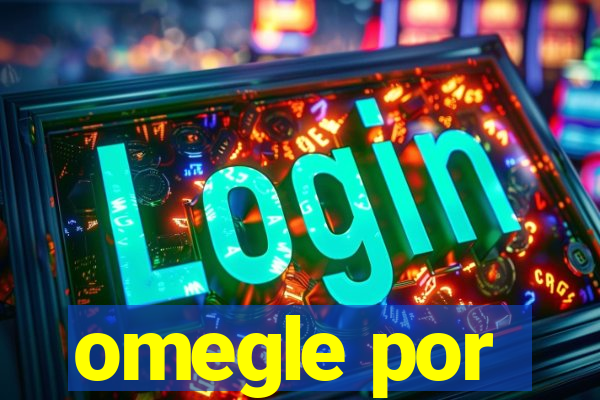 omegle por